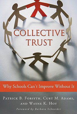 Collective Trust: Why Schools Can't Improve Without It - Forsyth, Patrick B, and Adams, Curt M, and Hoy, Wayne K