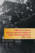 Collective Violence and the Agrarian Origins of South African Apartheid, 1900-1948