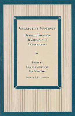 Collective Violence: Harmful Behavior in Groups and Governments - Summers, Craig (Editor), and Markusen, Eric (Editor)