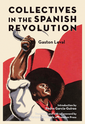 Collectives in the Spanish Revolution - Leval, Gaston, and Richards, Vernon (Translated by), and Garca-Guirao, Pedro (Introduction by)