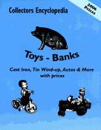 Collectors Encyclopedia of Toys - Banks: Cast Iron, Tin Wind-Up, Autos & More with Prices