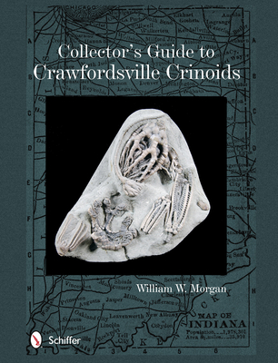 Collector's Guide to Crawfordsville Crinoids - Morgan, William W