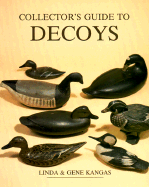 Collector's Guide to Decoys - Kangas, Gene, and Kangas, Linda