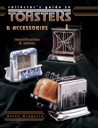 Collector's Guide to Toasters and Accessories: Identification and Values