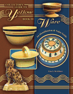 Collector's Guide to Yellow Ware, Book III: An Identification and Value Guide - McAllister, Lisa S