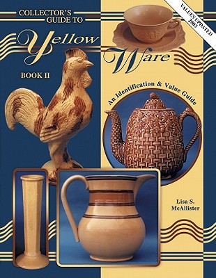 Collectors Guide to Yellow Ware - McAllister, Lisa S