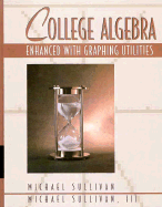 College Algebra: Enhanced with Graphing Utilities - Sullivan, Michael, and Girard, Joan E