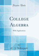 College Algebra: With Applications (Classic Reprint)