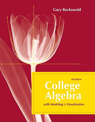College Algebra with Modeling & Visualization - Rockswold, Gary K