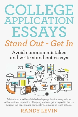 College Application Essays Stand Out - Get In: Avoid common mistakes and write stand out essays - Levin, Randy