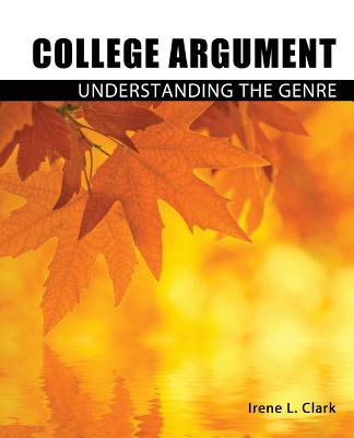 College Argument: Understanding the Genre - Clark, Irene L