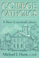 College Catholics: A New Counter-Culture - Hunt, Michael J, C.S.P.