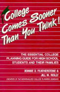 College Comes Sooner Than You Think!: The Essential College Planning Guide for High School Students and Their Families - Featherstone, Bonnie D, B.A., and Reilly, Jill M, Ed.D