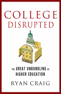 College Disrupted: The Great Unbundling of Higher Education