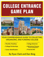 College Entrance Game Plan: Your Comprehensive Guide to Collecting, Organizing, and Funding College