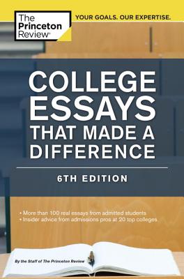 College Essays That Made a Difference, 6th Edition - The Princeton Review