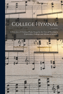 College hymnal: A selection of Christian praise-songs for the uses of worship in universities, colleges and advanced schools