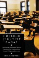 College Identity Sagas: Investigating Organizational Identity Preservation and Diminishment at Lutheran Colleges and Universities