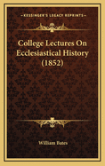 College Lectures on Ecclesiastical History (1852)