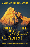 College Life of a Retired Senior: A Memoir of Perseverance, Faith, and Finding the Way