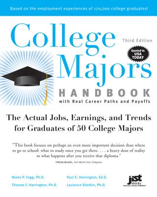 College Majors Handbook with Real Career Paths and Payoffs: The Actual Jobs, Earnings, and Trends for Graduates of 50 College Majors - Fogg, Neeta P, and Harrington, Paul E, and Harrington, Thomas F