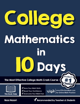 College Mathematics in 10 Days: The Most Effective College Math Crash Course - Nazari, Reza