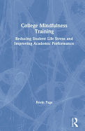 College Mindfulness Training: Reducing Student Life Stress and Improving Academic Performance