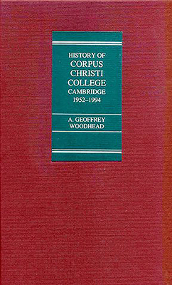 College of Corpus Christi and of the Blessed Virgin Mary: A Contribution to Its History from 1952 to 1994 - Woodhead, A Geoffrey