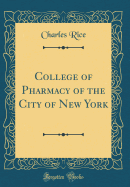 College of Pharmacy of the City of New York (Classic Reprint)