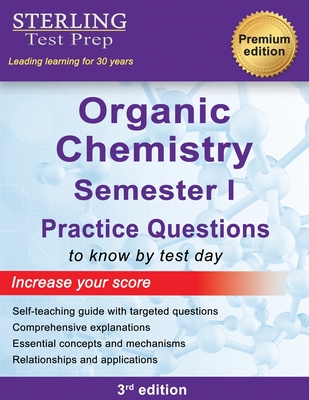 College Organic Chemistry Semester I: Practice Questions with Detailed Explanations - Test Prep, Sterling, and Addivinola, Frank, Dr.