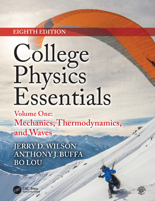 College Physics Essentials, Eighth Edition: Mechanics, Thermodynamics, Waves (Volume One) - Wilson, Jerry D, and Buffa, Anthony J, and Lou, Bo