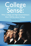College Sense: What College and High School Advisors Don't Tell You about College - Perry, Tawan M