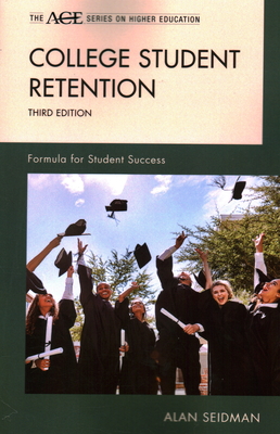 College Student Retention: Formula for Student Success - Seidman, Alan (Editor)