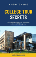 College Tour Secrets: The Essential Guide To An Informative And Impactful College Tour