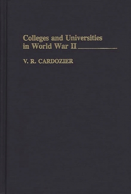 Colleges and Universities in World War II - Cardozier, V R