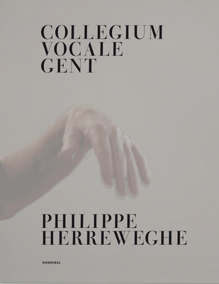 Collegium Vocale Gent: Philippe Herreweghe - Herreweghe, Philippe, and Stapel, Joep, and Voogdt, Luc De