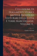Collezione Di Documenti Storici Antichi Inediti Ed Editi Rari Delle Citt E Terre Marchigiane, Volume 4...