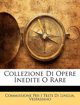 Collezione Di Opere Inedite O Rare - Lingua, Commissione Per I Testi Di, and Vespasiano, Commissione Per I Testi Di