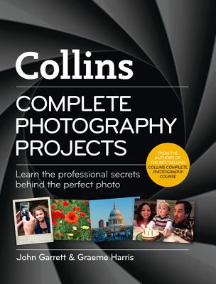 Collins Complete Photography Projects - Garrett, John, and Harris, Graeme