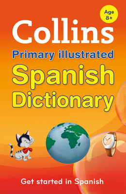 Collins Primary Illustrated Spanish Dictionary: Get Started, for Ages 7-11 - Collins Dictionaries