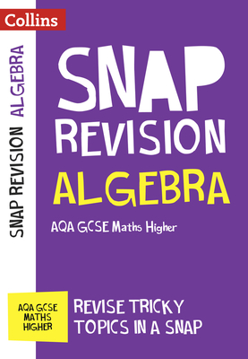 Collins Snap Revision - Algebra (for Papers 1, 2 and 3): Aqa GCSE Maths Higher - Collins Uk