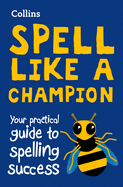 Collins Spell Like a Champion: Your Practical Guide to Spelling Success