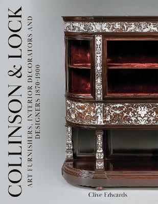 Collinson & Lock: Art Furnishers, Interior Decorators and Designers 1870-1900 - Edwards, Clive