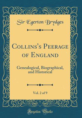 Collins's Peerage of England, Vol. 2 of 9: Genealogical, Biographical, and Historical (Classic Reprint) - Brydges, Sir Egerton