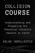 Collision Course: Understanding and Preparing for Potential Asteroid Impacts on Earth