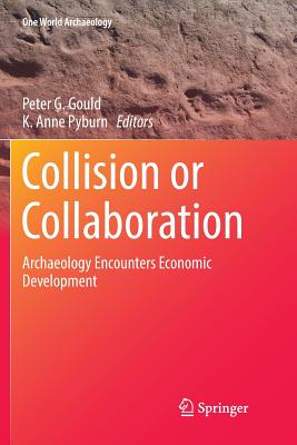 Collision or Collaboration: Archaeology Encounters Economic Development - Gould, Peter G (Editor), and Pyburn, K Anne (Editor)