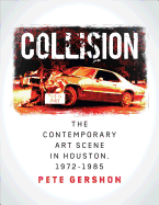 Collision, Volume 19: The Contemporary Art Scene in Houston, 1972-1985