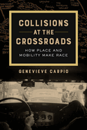 Collisions at the Crossroads: How Place and Mobility Make Race Volume 53