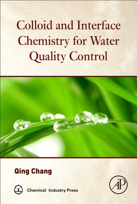 Colloid and Interface Chemistry for Water Quality Control - Chang, Qing