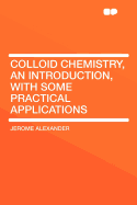 Colloid Chemistry, an Introduction, with Some Practical Applications